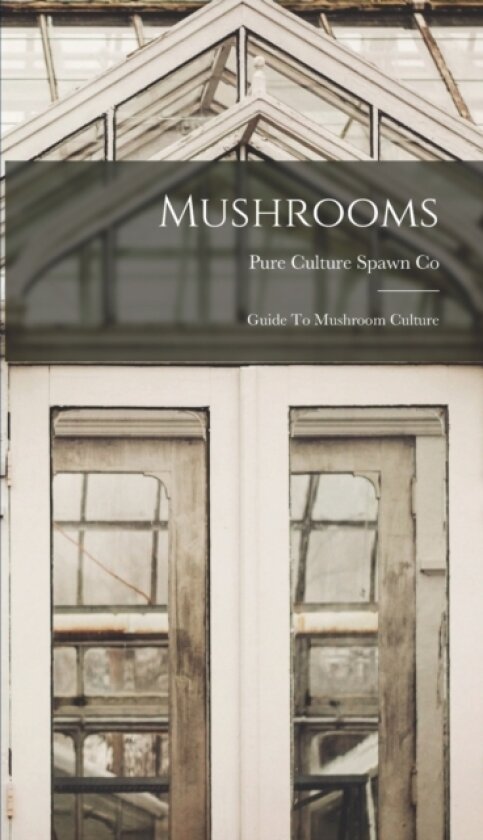 Mushrooms av Pure Culture Spawn Co (Hardcover)