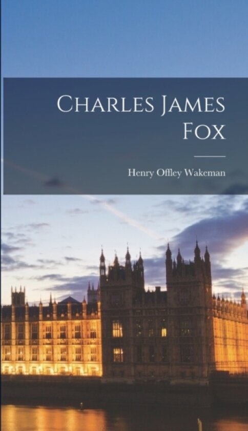Charles James Fox av Henry Offley Wakeman (Hardcover)