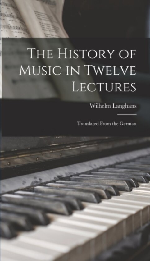 The History of Music in Twelve Lectures av Wilhelm Langhans (Hardcover)