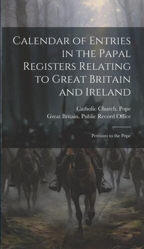Calendar of Entries in the Papal Registers Relating to Great Britain and Ireland av Great Britain Public Record Office, Catholic Church Pope (Hardcover)