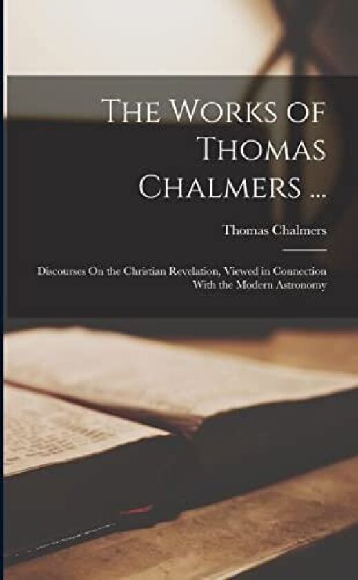 The Works of Thomas Chalmers ... av Thomas Chalmers (Paperback)