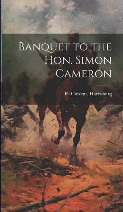 Banquet to the Hon. Simon Cameron av Pa Citizens [From Old Ca Harrisburg (Hardcover)