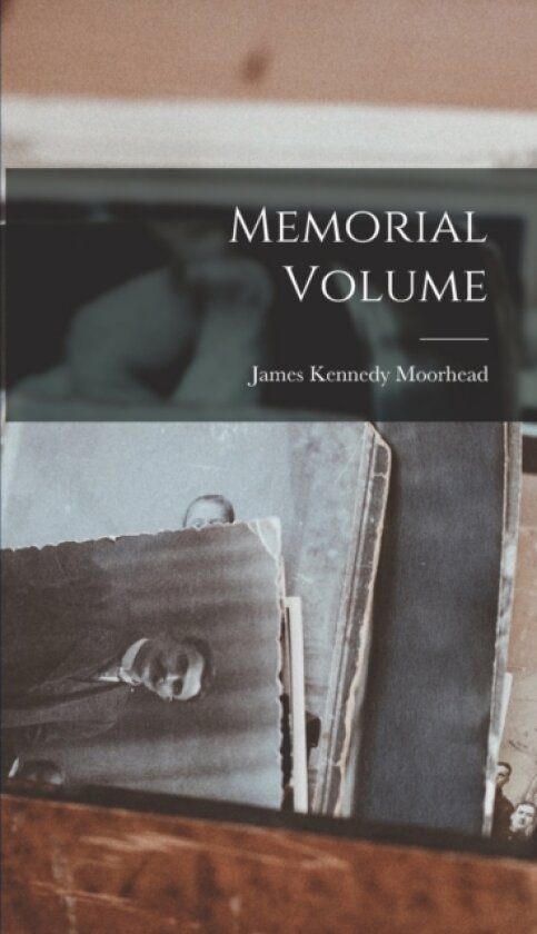 Memorial Volume av James Kennedy Moorhead (Hardcover)