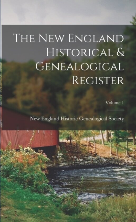 The New England Historical & Genealogical Register; Volume 1 av New England Historic Genealogical Soc (Paperback)