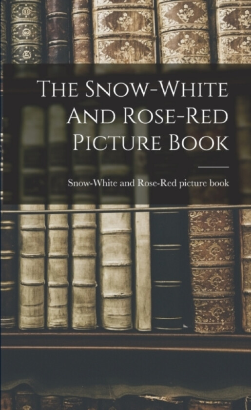 The Snow-white And Rose-red Picture Book av Snow-White and Rose-Red Picture Book (Paperback)