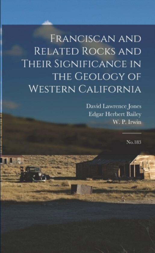 Franciscan and Related Rocks and Their Significance in the Geology of Western California av Edgar Herbert Bailey, W P 1919- Irwin, David Lawrence Jones (Paperback)