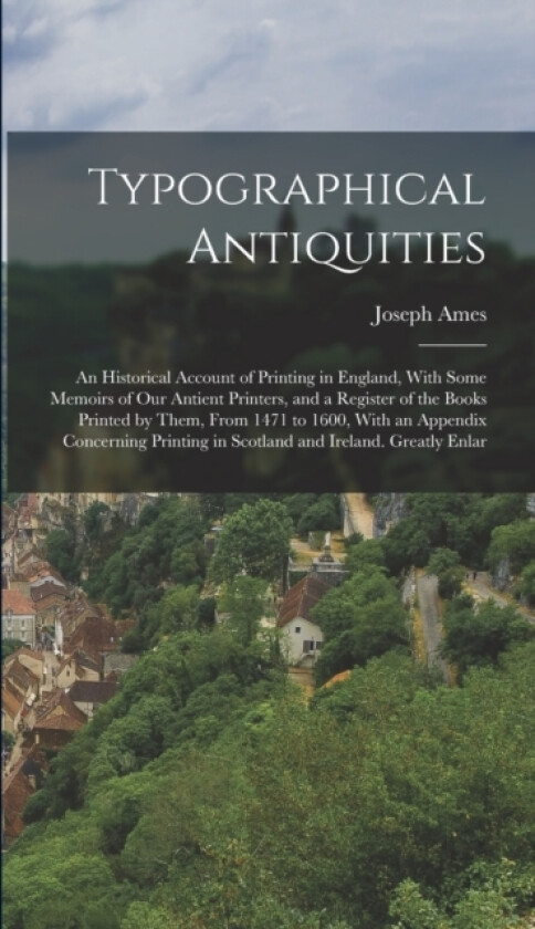 Typographical Antiquities av Joseph Ames (Hardcover)