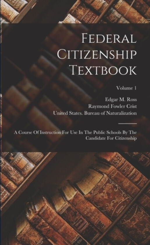 Federal Citizenship Textbook av United States Bureau of Naturalization, Raymond Fowler Crist, William Tyler Page (Paperback)