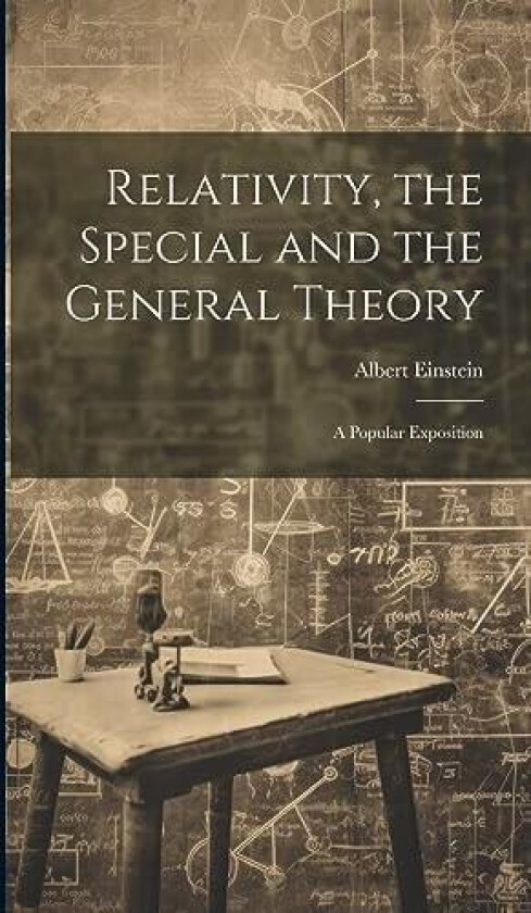 Relativity, the Special and the General Theory; a Popular Exposition av Albert Einstein (Hardcover)