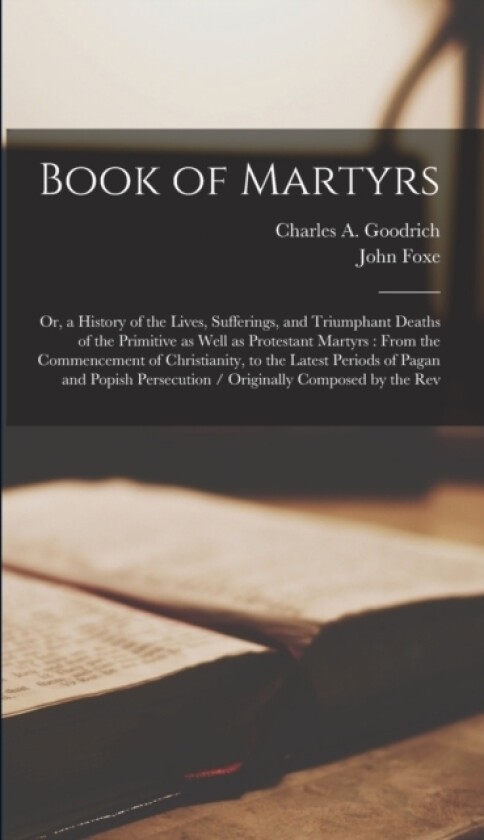 Book of Martyrs av John Foxe, Charles a 1790-1862 Goodrich (Hardcover)