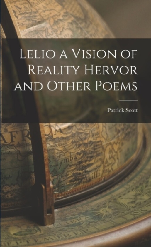 Lelio a Vision of Reality Hervor and Other Poems av Patrick Scott (Paperback)