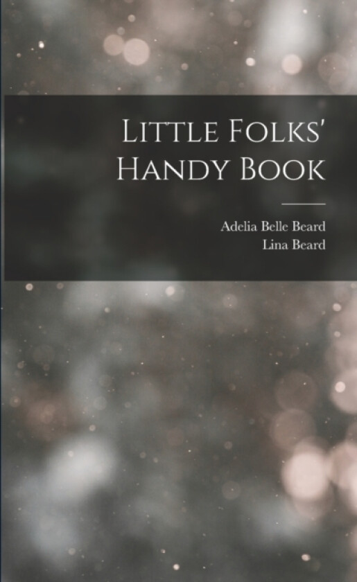 Little Folks' Handy Book av Lina Beard, Adelia Belle Beard (Paperback)