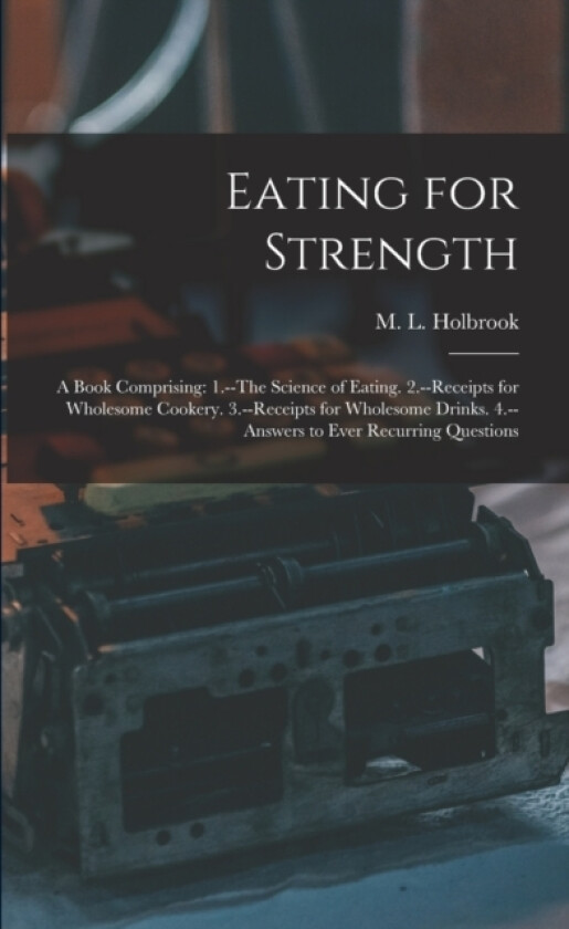 Eating for Strength av M L 1831 Holbrook (Paperback)