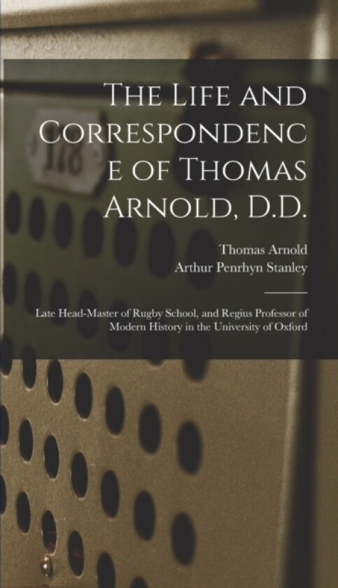 The Life and Correspondence of Thomas Arnold, D.D. av Arthur Penrhyn Stanley, Thomas Arnold (Hardcover)