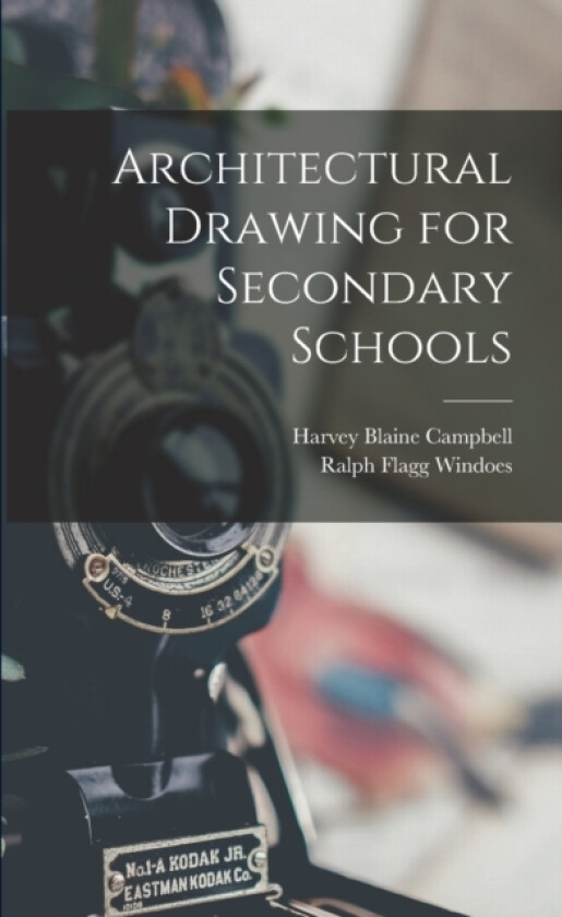 Architectural Drawing for Secondary Schools av Ralph Flagg Windoes, Harvey Blaine Campbell (Paperback)
