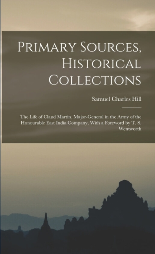 Primary Sources, Historical Collections av Samuel Charles Hill (Paperback)