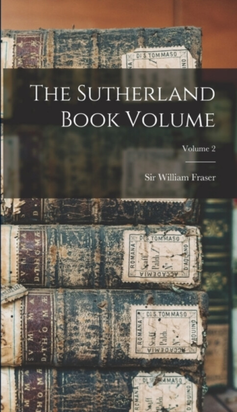 The Sutherland Book Volume; Volume 2 av Sir William Fraser (Hardcover)