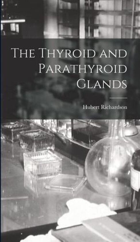 The Thyroid and Parathyroid Glands av Hubert Richardson (Hardcover)
