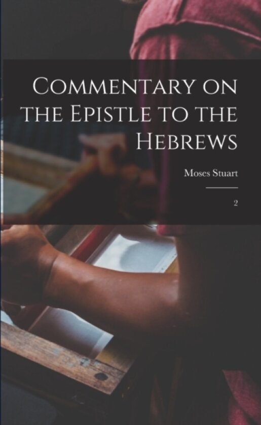 Commentary on the Epistle to the Hebrews av Moses Stuart (Paperback)