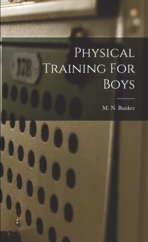 Physical Training For Boys av M N B 1892 Bunker (Paperback)
