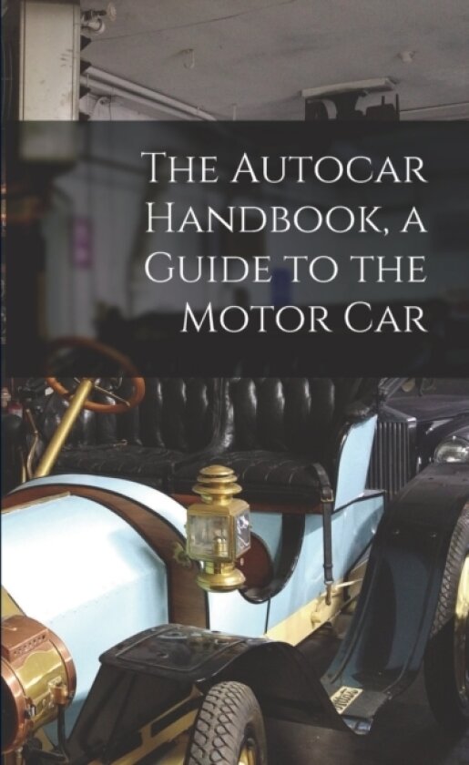 The Autocar Handbook, a Guide to the Motor Car av Anonymous (Paperback)