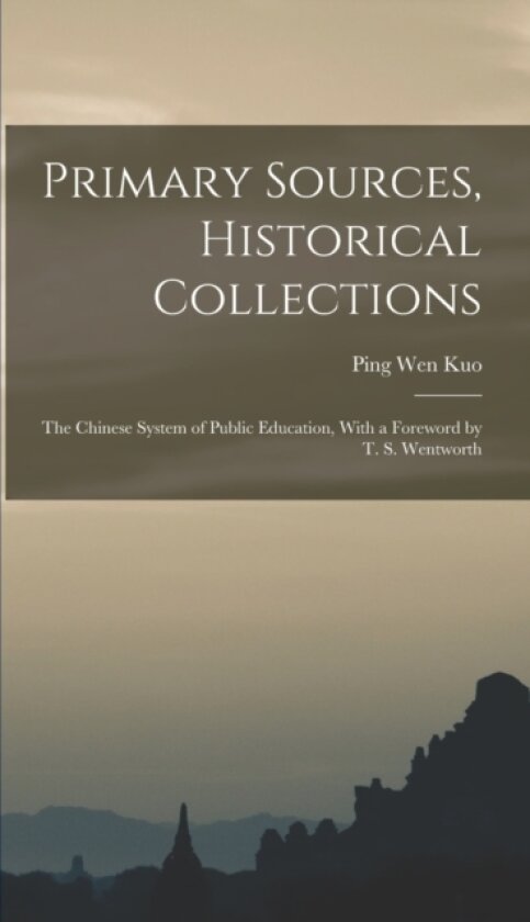 Primary Sources, Historical Collections av Ping Wen Kuo (Hardcover)