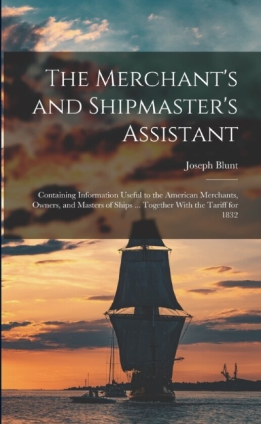 The Merchant's and Shipmaster's Assistant av Joseph Blunt (Paperback)