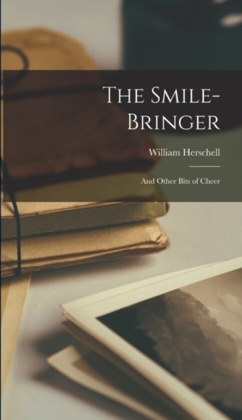 The Smile-Bringer av William Herschell (Hardcover)