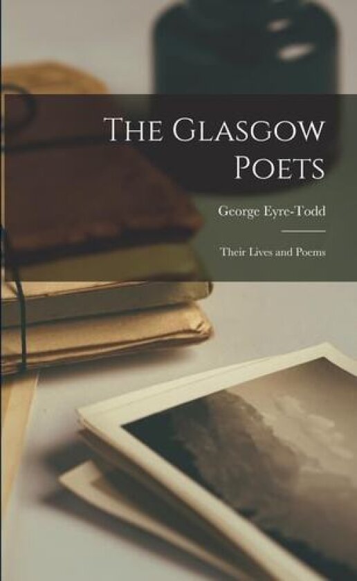 The Glasgow Poets av George 1862-1937 Eyre-Todd (Paperback)