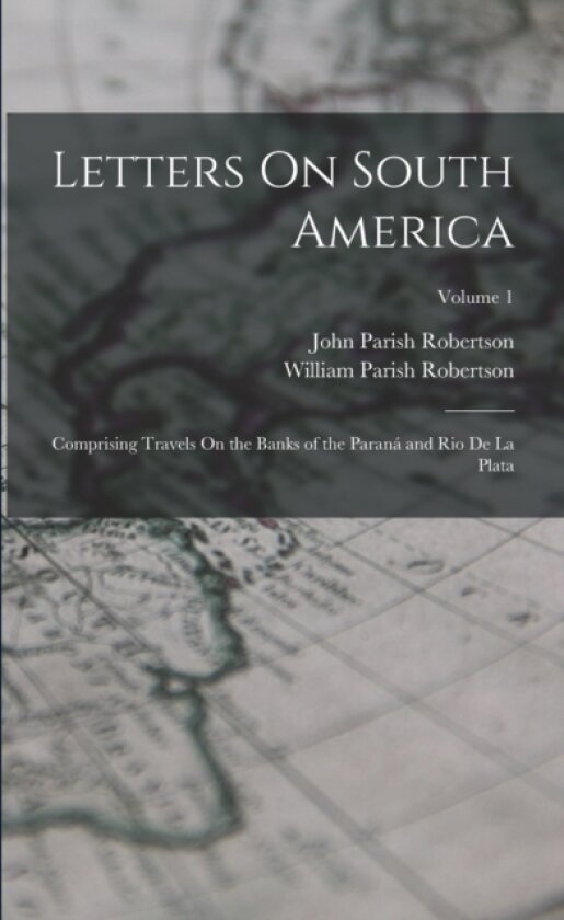 Letters On South America av John Parish Robertson, William Parish Robertson (Paperback)