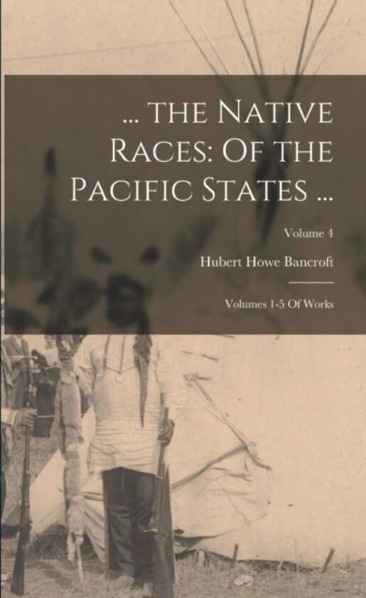... the Native Races av Hubert Howe Bancroft (Paperback)