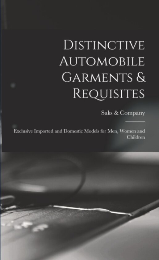Distinctive Automobile Garments & Requisites av Saks & Company (Paperback)