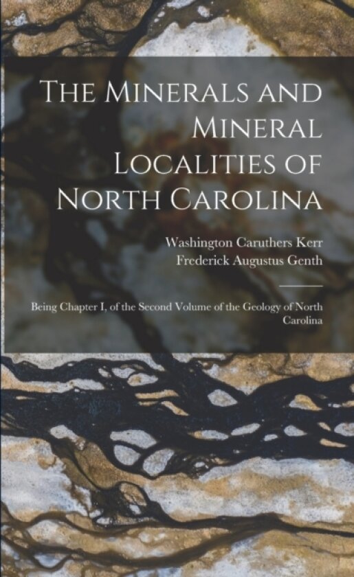 The Minerals and Mineral Localities of North Carolina av Frederick Augustus Genth, Washington Caruthers Kerr (Paperback)