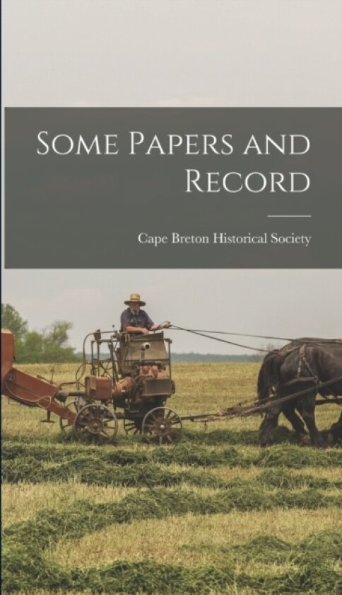 Some Papers and Record av Cape Breton Historical Society (Hardcover)