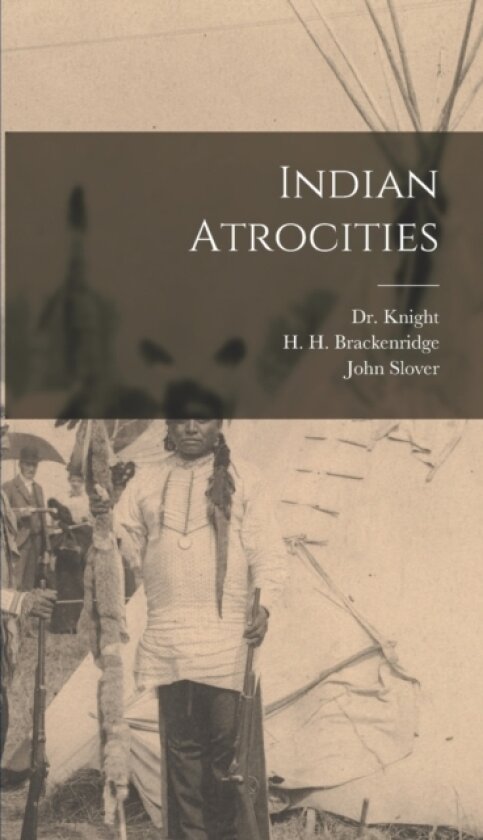 Indian Atrocities av H H 1748-1816 Brackenridge, D 1838 Knight, John Slover (Hardcover)