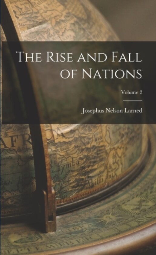 The Rise and Fall of Nations; Volume 2 av Josephus Nelson Larned (Paperback)
