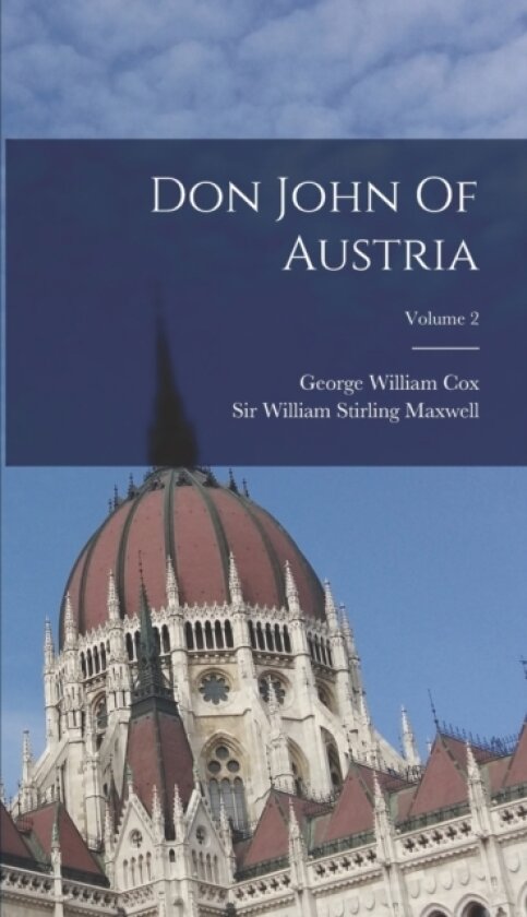 Don John Of Austria; Volume 2 av Sir William Stirling Maxwell, George William Cox (Hardcover)
