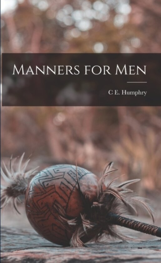 Manners for Men av C E Humphry (Paperback)