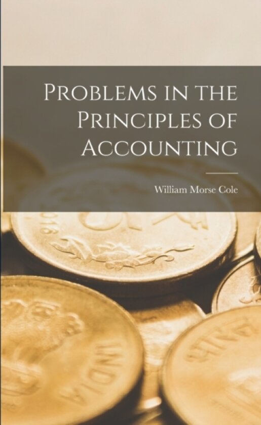 Problems in the Principles of Accounting av William Morse Cole (Paperback)