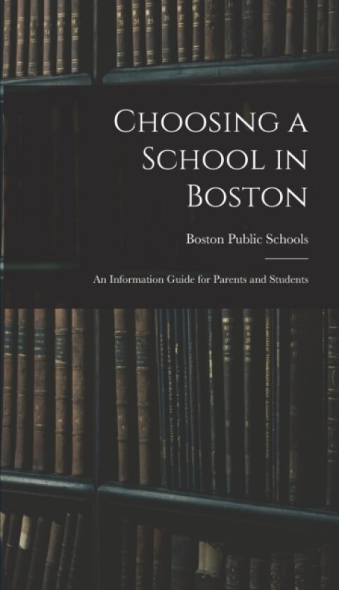 Choosing a School in Boston av Boston Public Schools (Hardcover)