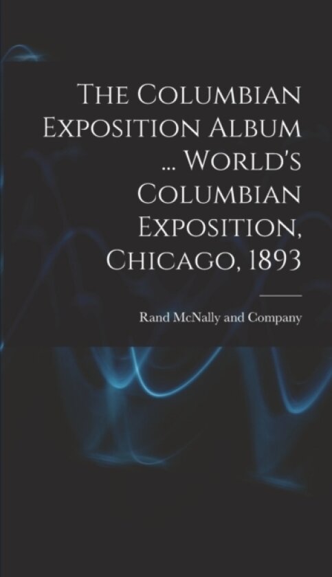 The Columbian Exposition Album ... World's Columbian Exposition, Chicago, 1893 av Rand McNally (Hardcover)