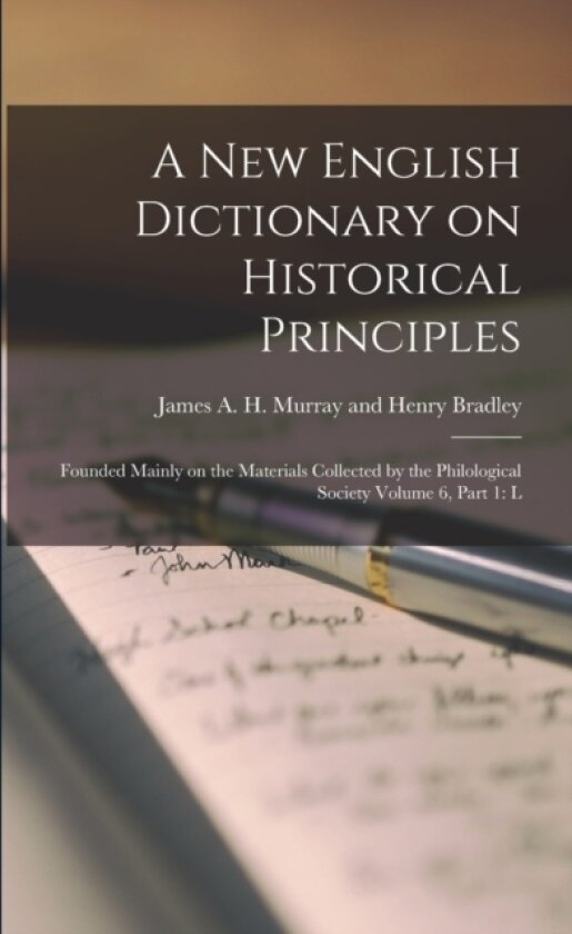 A New English Dictionary on Historical Principles av James a H Murray and Henry Bradley (Paperback)
