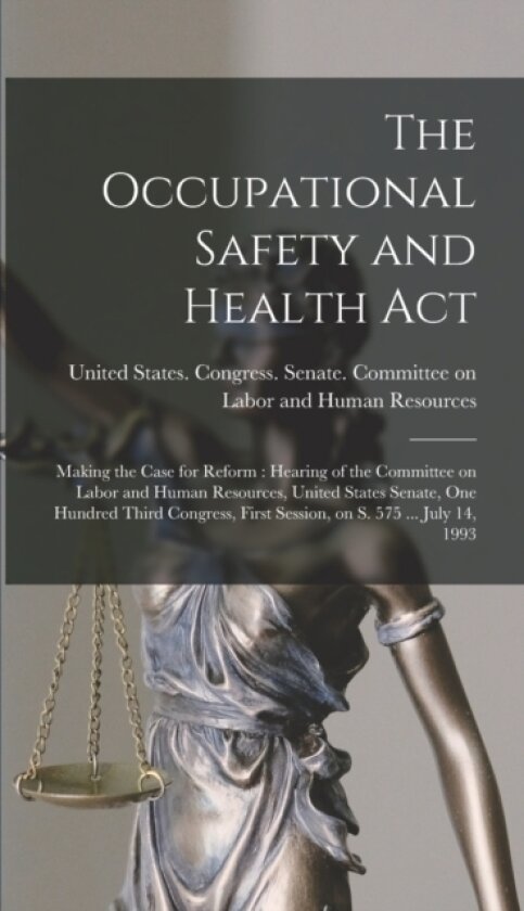 The Occupational Safety and Health Act av United States Congress Senate Comm (Hardcover)
