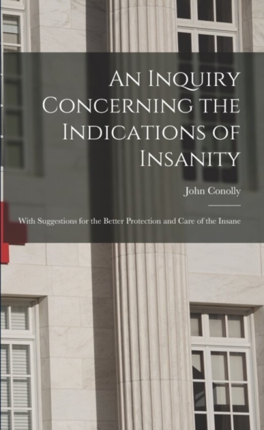 An Inquiry Concerning the Indications of Insanity av John Conolly (Paperback)