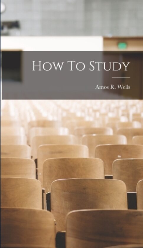 How To Study av Amos R 1862-1933 Wells (Hardcover)