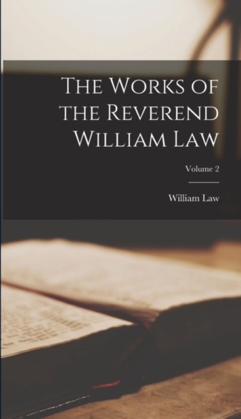 The Works of the Reverend William Law; Volume 2 av William Law (Hardcover)