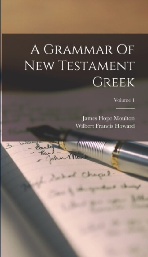 A Grammar Of New Testament Greek; Volume 1 av James Hope Moulton (Hardcover)
