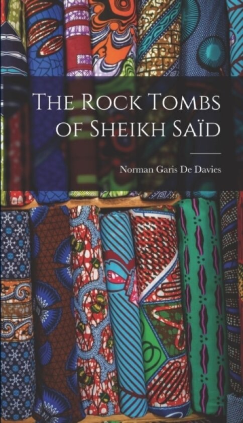 The Rock Tombs of Sheikh Said av Norman Garis De Davies (Hardcover)
