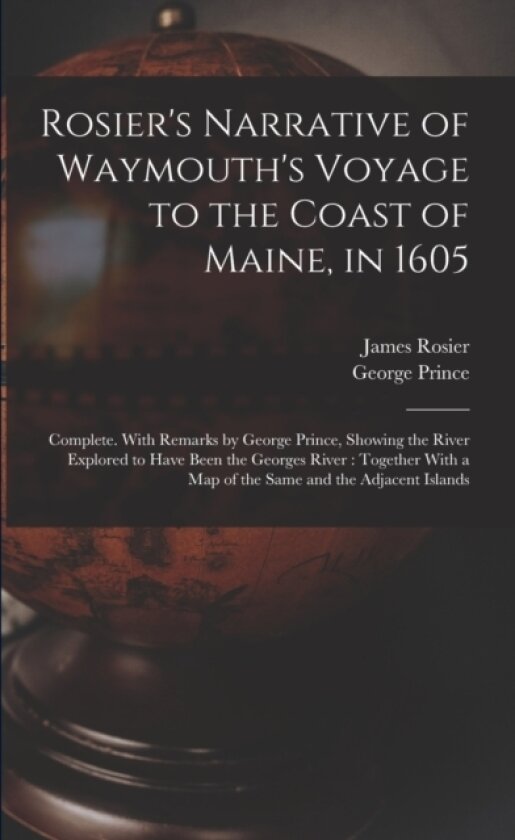 Rosier's Narrative of Waymouth's Voyage to the Coast of Maine, in 1605 av James Rosier, George Prince (Paperback)