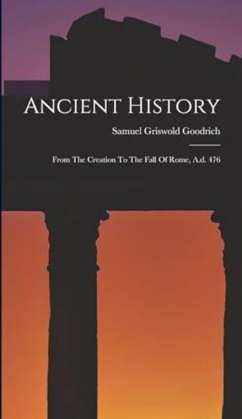 Ancient History av Samuel Griswold Goodrich (Hardcover)